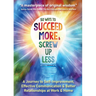 50 Ways to Succeed More & Screw Up Less!: A Journey to Self-Improvement, Effective Communication, and Better Relationships at Work and Home