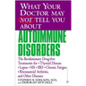 What Your Doctor May Not Tell You about Autoimmune Disorders: The Revolutionary Drug-Free Treatments for Thyroid Disease, Lupus, MS, IBD, Chronic Fati