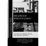 Iranian Wrestling: Mastery of Throws, Holds, and Ground Control: Understanding Its Evolution, Key Skills, and Effective Self-Defense Methods