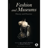 Fashion and Museums: Theory and Practice