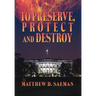 To Preserve, Protect and Destroy
