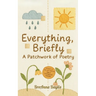 Everything, Briefly