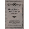 Gypsy Sorcery and Fortune Telling - Illustrated by Numerous Incantations, Specimens of Medical Magic, Anecdotes and Tales