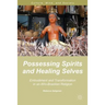 Possessing Spirits and Healing Selves: Embodiment and Transformation in an Afro-Brazilian Religion