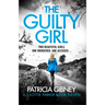 The Guilty Girl: An Utterly Gripping and Unputdownable Serial Killer Thriller