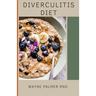 Diverculitis Diet: A Competent Cookbook To Help You Prevent Your Diverticulitis And Remedies
