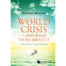 The World Crisis - And What to Do about It