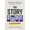 The Story Code for Leaders: Unlock Resilience and Influence by Rewriting the Stories You Tell Yourself