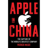 Apple in China: The Capture of the World's Greatest Company