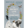 The Secret Life of a Cemetery: The Wild Nature and Enchanting Lore of Père-Lachaise