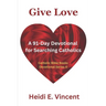 Give Love: A 91-Day Devotional for Searching Catholics