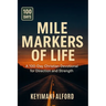 Mile Markers of Life: A 100-Day Christian Devotional for Direction and Strength