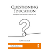 Questioning Education: Moving from What and How to Why and Who