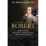 A Man Named Robert: Lessons from the Life of America's First Great Emancipator