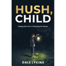 Hush, Child: Finding My Voice & Breaking the Silence