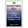 The Bloodstained Field: A History of the Sugarloaf Massacre, September 11, 1780