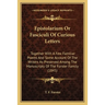 Epistolarium Or Fasciculi Of Curious Letters: Together With A Few Familiar Poems And Some Account Of The Writers As Preserved Among The Manuscripts Of