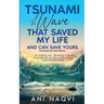Tsunami The Wave that Saved my Life, and Can Save Yours