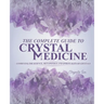 The Complete Guide To Crystal Medicine: Combining The Science, Metaphysics, and Spirituality of Crystals