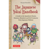 The Japanese Yokai Handbook: A Guide to the Spookiest Ghosts, Demons, Monsters and Evil Creatures from Japanese Folklore