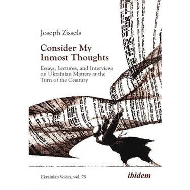 Consider My Inmost Thoughts: Essays, Lectures, and Interviews on Ukrainian Matters at the Turn of the Century