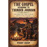 The Gospel According to Thunder Johnson: A Re-telling of the Gospel of John by John in Cowboy Language