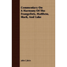 Commentary On A Harmony Of The Evangelists, Matthew, Mark, And Luke