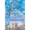 American Health Care Policy: A Primer on Its History, Economics, and Politics