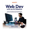 Web Dev with an AI Sidekick: Master the foundations of web development with hands-on AI-assisted learning for absolute beginners