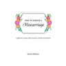 How to Survive a Miscarriage: A guide for women, their partners, friends and families