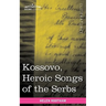 Kossovo: Heroic Songs of the Serbs