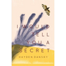 I Would Tell You a Secret