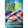 The Ultimate Civil War Quiz Book: How Much Do You Really Know About America's Most Misunderstood Conflict?