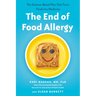 The End of Food Allergy: The Science-Based Plan That Turns Food into Medicine