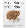 Not Here, Not Now: Speculative Thought, Impossibility, and the Design Imagination