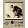 Sixguns by Keith: The Standard Reference Work [Illustrated Edition]