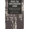 Inside the Concentration Camps: Eyewitness Accounts of Life in Hitler's Death Camps