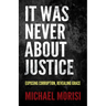 It Was Never about Justice: Exposing Corruption, Revealing Grace