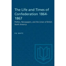 The Life and Times of Confederation 1864-1867: Politics, Newspapers, and the Union of British North America