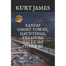 KANSAS GHOST TOWNS, HAUNTINGS, TREASURE TALES, and OTHER BS