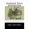 Garage Sale Superstar: How to Make the Most Money Possible at your Garage Sale, Yard Sale, Rummage Sale, Estate Sale, or Tag Sale