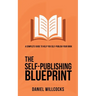 The Self-Publishing Blueprint: A complete guide to help you self-publish your book