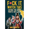 F*ck it, Watch This