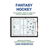 Fantasy Hockey: The Ultimate How-To Guide for Fantasy Hockey Players