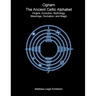 Ogham, The Ancient Celtic Alphabet: Origins, Evolution, Mythology, Meanings, Divination, and Magic