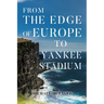 From The Edge of Europe to Yankee Stadium