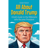 All About Donald Trump: A Kid's Guide to the Billionaire Who Became President