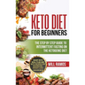 Keto Diet For Beginners: The Step By Step Guide To Intermittent Fasting On The Ketogenic Diet: Ready Keto Meal Plan and Keto Recipes For Maximizing We