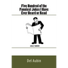 Five Hundred of the Funniest Jokes I Have Ever Heard or Read: Adult Humor