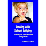 Dealing with School Bullying: Society's Educational Disgrace!